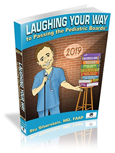 Laughing Your Way Pediatric Textbook To Passing The Pediatric Board Exam Pediatric Review Book To Pass The General Pediatric Board Exam 2019 Edition
