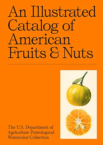 An Illustrated Catalog of American Fruits & Nuts: The U.S. Department of Agriculture Pomological Watercolor Collection