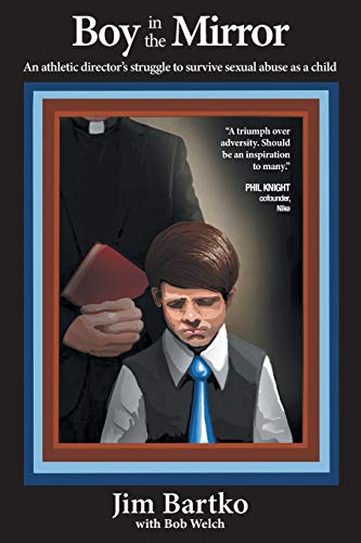 Boy in the Mirror: An Athletic Director's Struggle to Survive Sexual Abuse as a Child