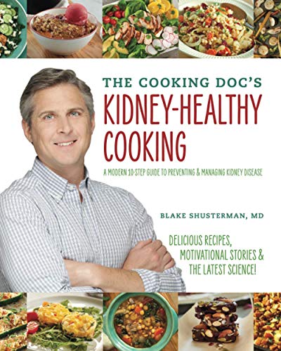 The Cooking Doc's Kidney-Healthy Cooking: A Modern 10-Step Guide to Preventing and Managing Kidney Disease