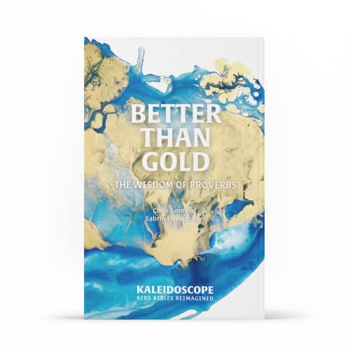 Better Than Gold: The Wisdom of Proverbs (Kaleidoscope Kids' Bibles)