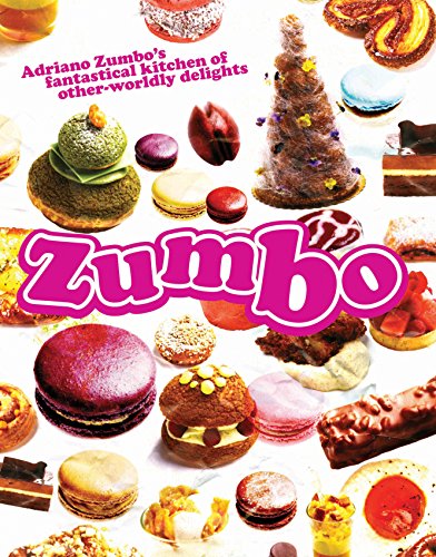 Zumbo: Adriano Zumbo's Fantastical Kitchen of Other-Worldly Delights