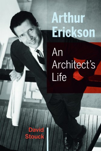 Arthur Erickson: An Architect's Life