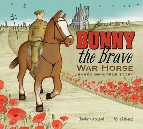 Cover of Bunny the Brave War Horse: Based on a True Story by MacLeod, Elizabeth, hardcover Book