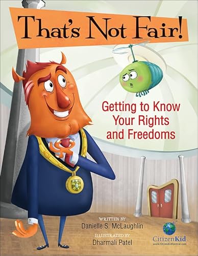 That's Not Fair!: Getting to Know Your Rights and Freedoms (CitizenKid)
