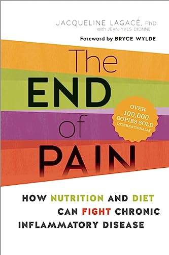 The End of Pain: How Nutrition and Diet Can Fight Chronic Inflammatory Disease