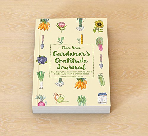 Three Year Gardener's Gratitude Journal: Part Diary, Part Personal Growing Guide