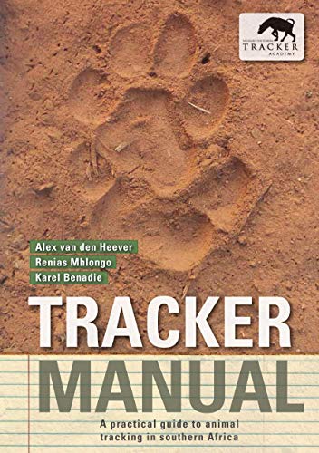 Tracker Manual: A practical guide to animal tracking in southern Africa