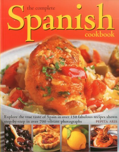 The Complete Spanish Cookbook: Explore the true taste of Spain in over 150 fabulous recipes shown step by step in over 700 vibrant photographs