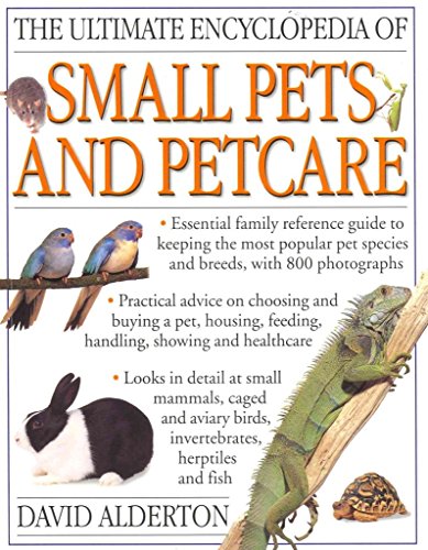 The Ultimate Encyclopedia of Small Pets & Pet Care