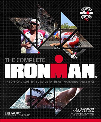 The Complete IRONMAN®: The Official Illustrated Guide to the Ultimate Endurance Race