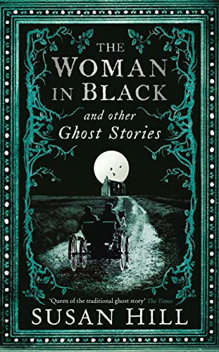 The Woman in Black and Other Ghost Stories: The Collected Ghost Stories of Susan Hill (Susan Hill's Ghost Stories)