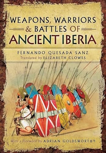 Weapons, Warriors and Battles of Ancient Iberia