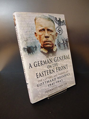 A German General on the Eastern Front: The Letters and Diaries of Gotthard Heinrici 1941-1942