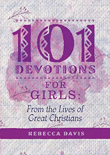 101 Devotions for Girls: From the lives of Great Christians (Devotionals)