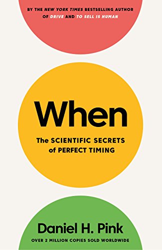 When: The Scientific Secrets of Perfect Timing