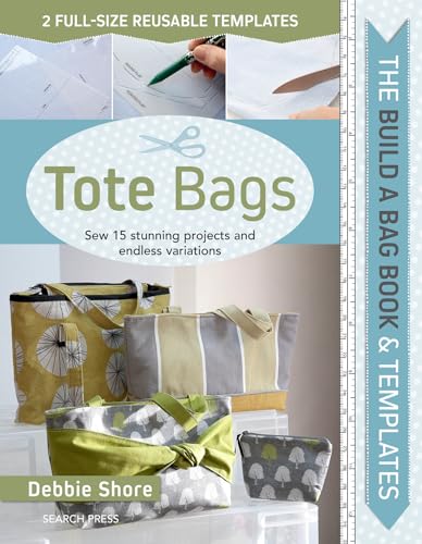 Build a Bag Book & Templates: Tote Bags: Sew 15 Stunning Projects and Endless Variations