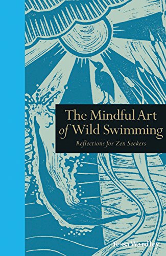The Mindful Art of Wild Swimming: Reflections for Zen Seekers (Mindfulness series)