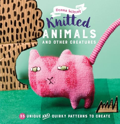35 Knitted Animals and other creatures: 35 unique and quirky patterns to create