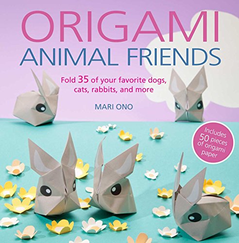 Origami Animal Friends: Fold 35 of your favorite dogs, cats, rabbits, and more