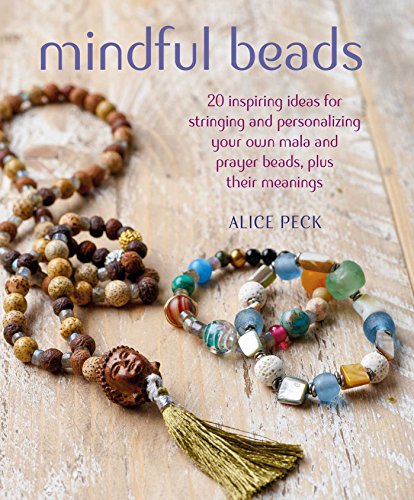 Mindful Beads: 20 inspiring ideas for stringing and personalizing your own mala and prayer beads, plus their meanings