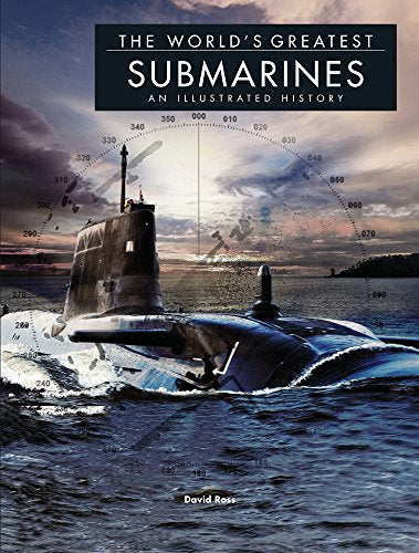 The World's Greatest Submarines: An Illustrated History