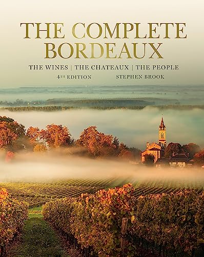 The Complete Bordeaux: 4th edition: The Wines, The Chateaux, The People