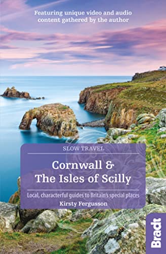 Cornwall & The Isles of Scilly: Local, characterful guides to Britain's special places (Slow Travel)