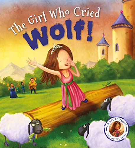 Fairytales Gone Wrong: The Girl Who Cried Wolf: A Story about Telling the Truth