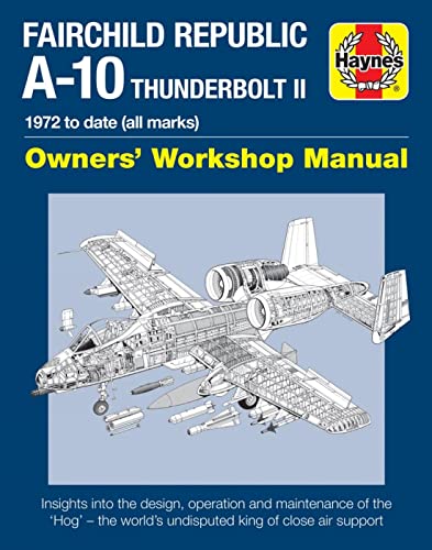 Fairchild Republic A-10 Thunderbolt II: 1972 to date (all marks) (Owners' Workshop Manual)