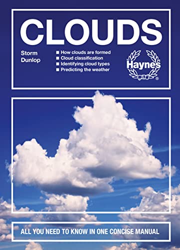 Clouds: How clouds are formed - Cloud classification - Identifying cloud types - Predicting the weather - All You Need to Know in One Concise Manual (Concise Manuals)