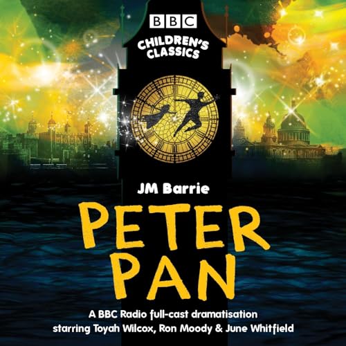 Peter Pan: BBC Radio Full-Cast Dramatisation (BBC Children’s Classics)