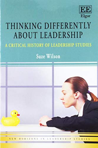 Thinking Differently about Leadership: A Critical History of Leadership Studies (New Horizons in Leadership Studies series)