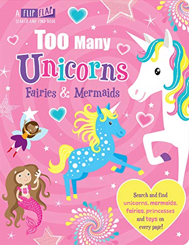 Too Many Unicorns, Fairies & Mermaids (Flip, Flap and Find)