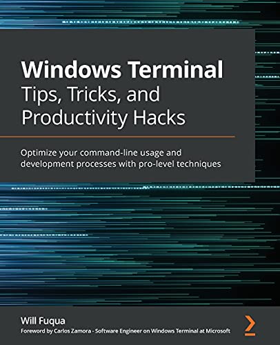 Windows Terminal Tips, Tricks, and Productivity Hacks: Optimize your command-line usage and development processes with pro-level techniques