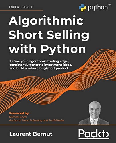 Algorithmic Short Selling with Python: Refine your algorithmic trading edge, consistently generate investment ideas, and build a robust long/short product