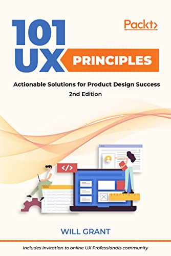 101 UX Principles - Second Edition: Actionable Solutions for Product Design Success