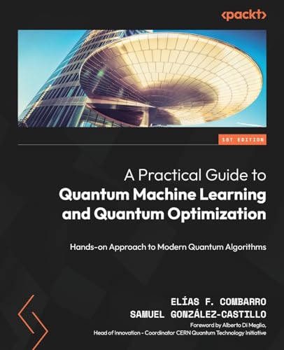 A Practical Guide to Quantum Machine Learning and Quantum Optimisation: Hands-on Approach to Modern Quantum Algorithms