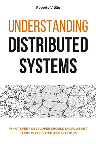 Understanding Distributed Systems: What every developer should know about large distributed applications