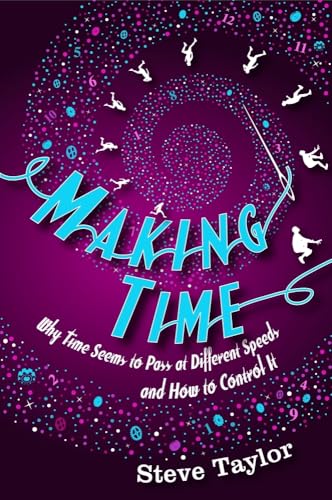 Making Time: Why Time Seems to Pass at Different Speeds and How to Control it