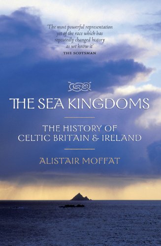 The Sea Kingdoms: The History of Celtic Britain & Ireland