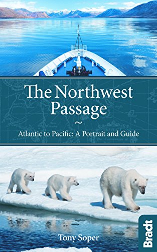 The Northwest Passage: Atlantic To Pacific: A Portrait And Guide (Bradt Travel Guides)