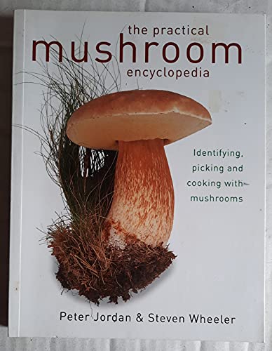 The Practical Mushroom Encyclopedia: Identifying, Picking and Cooking with Mushrooms