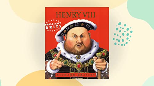 Brilliant Brits: Henry VIII