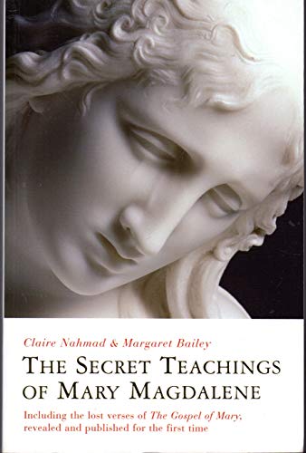 The Secret Teachings of Mary Magdalene: Including the Lost Verses of The Gospel of Mary, Revealed and Published for the First Time