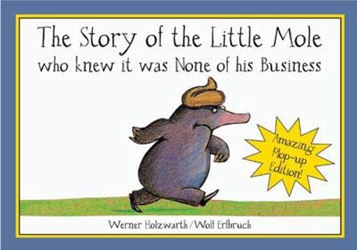 The Story of the Little Mole Who Knew It Was None of His Business: Plop-up Edition!