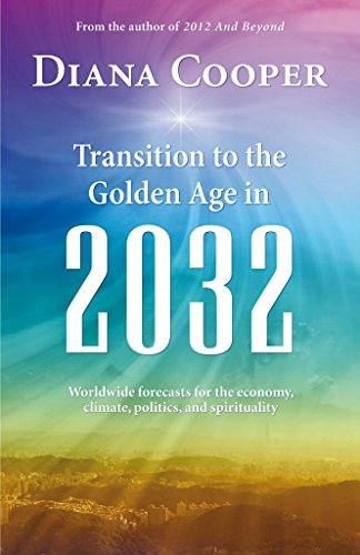 Transition to the Golden Age in 2032: Worldwide Forecasts for the Economy, Climate, Politics, and Spirituality