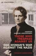 Those Who Trespass Against Us: One Woman's War Against the Nazis