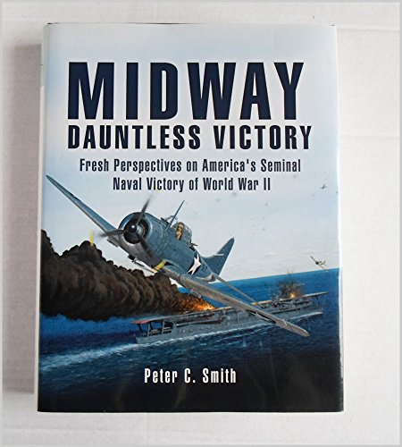 Midway, Dauntless Victory: Fresh Perspectives on America's Seminal Naval Victory of World War II