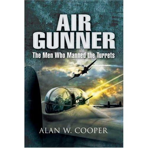 Air Gunner: The Men who Manned the Turrets